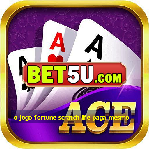 o jogo fortune scratch life paga mesmo