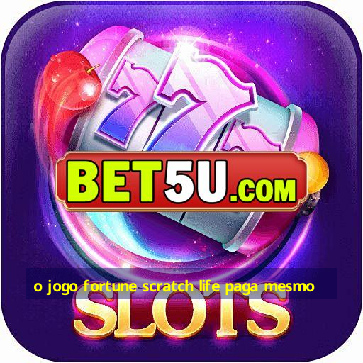 o jogo fortune scratch life paga mesmo