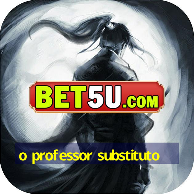 o professor substituto