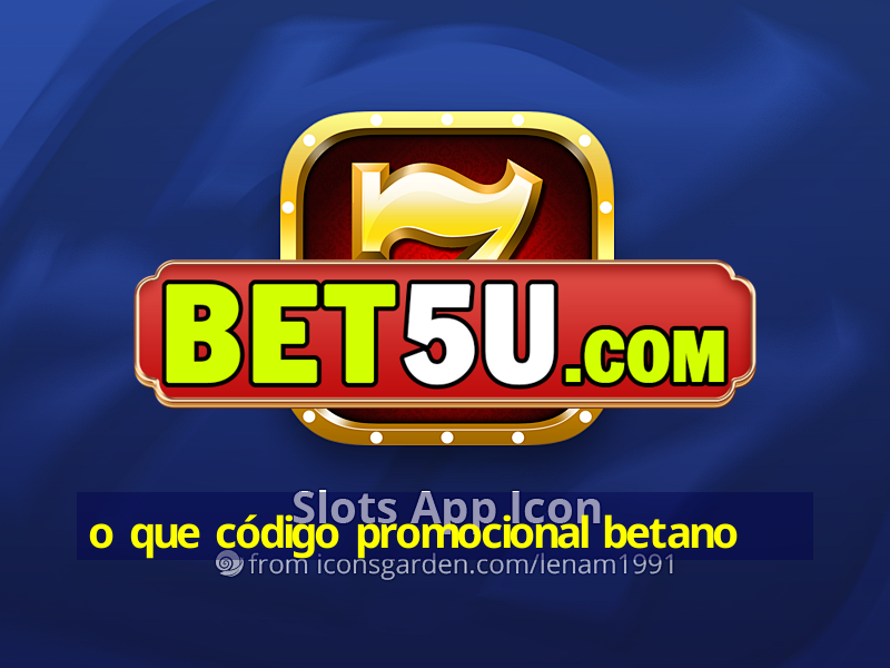 o que código promocional betano