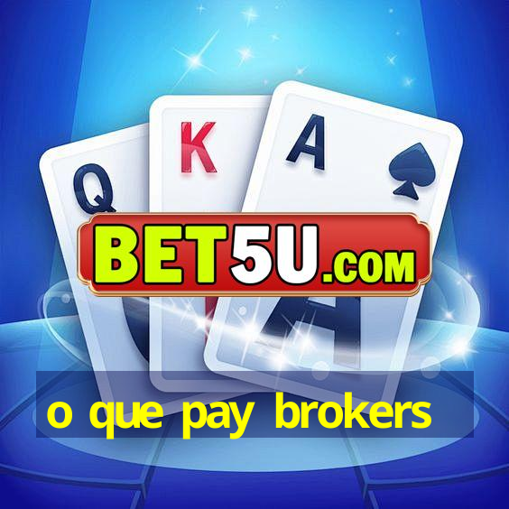 o que pay brokers