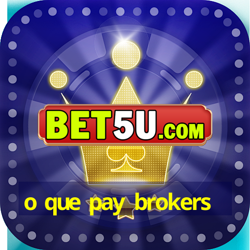 o que pay brokers