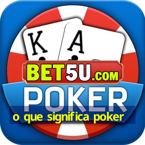 o que significa poker