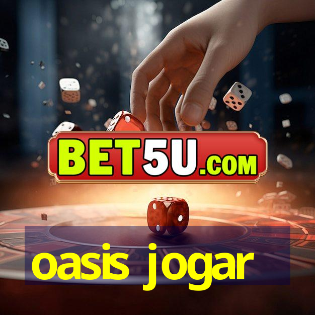 oasis jogar