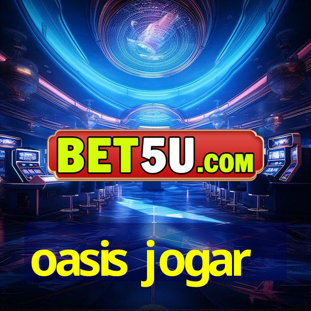 oasis jogar