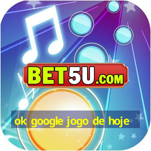 ok google jogo de hoje