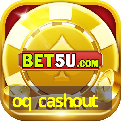 oq cashout