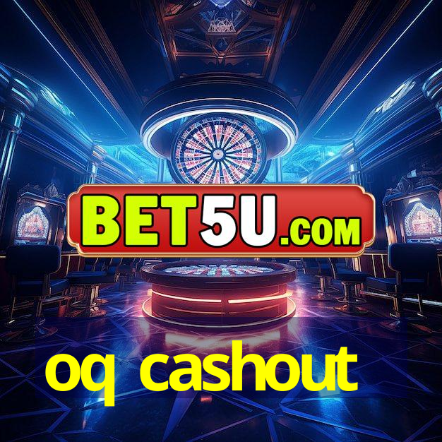 oq cashout