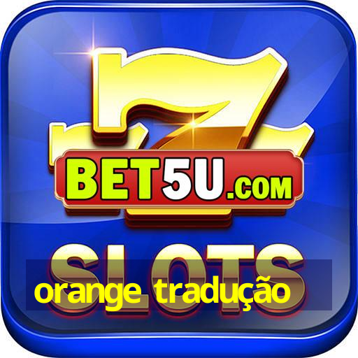 orange tradução