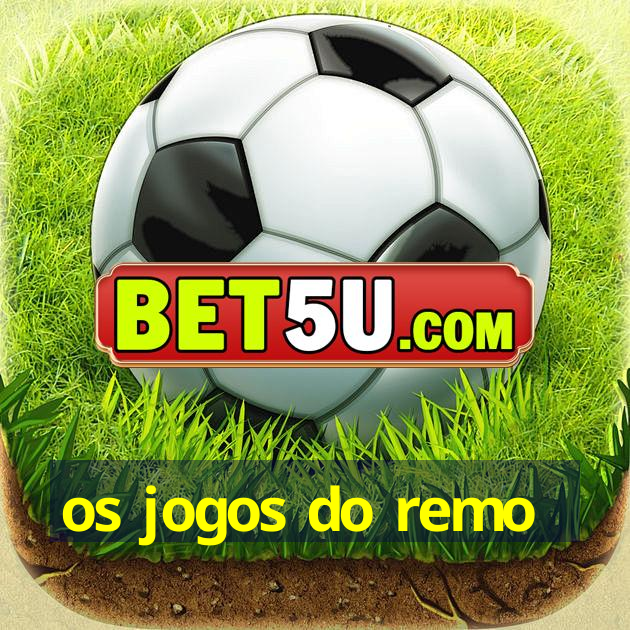 os jogos do remo