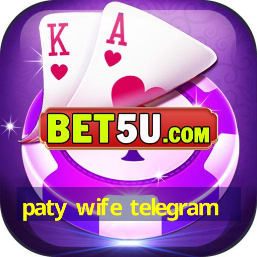 paty wife telegram