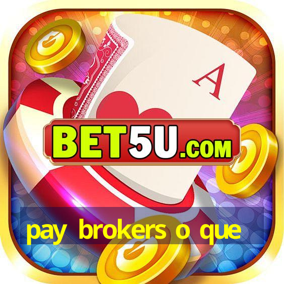 pay brokers o que