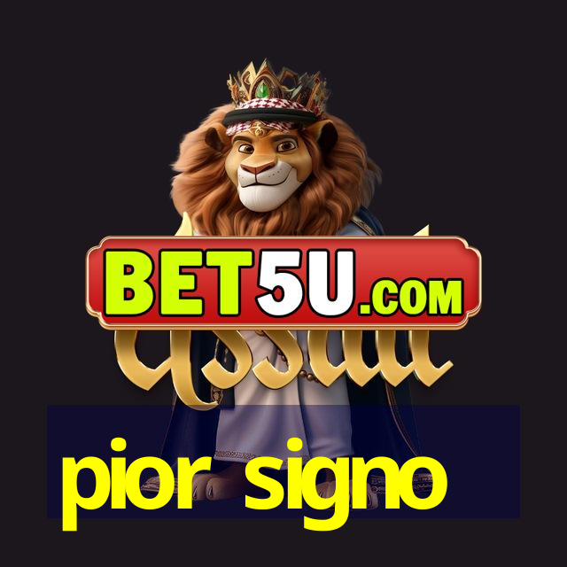 pior signo