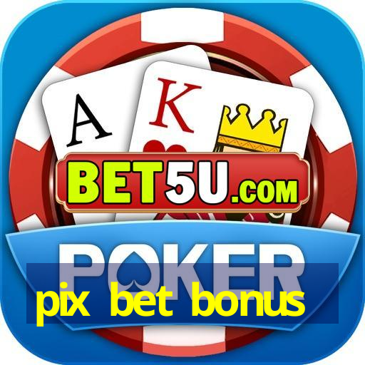 pix bet bonus