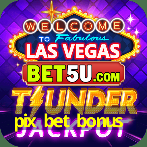 pix bet bonus