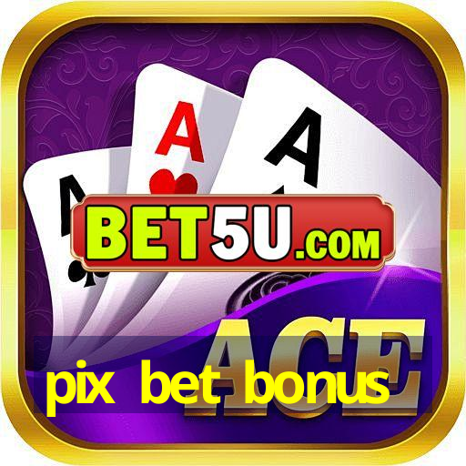 pix bet bonus