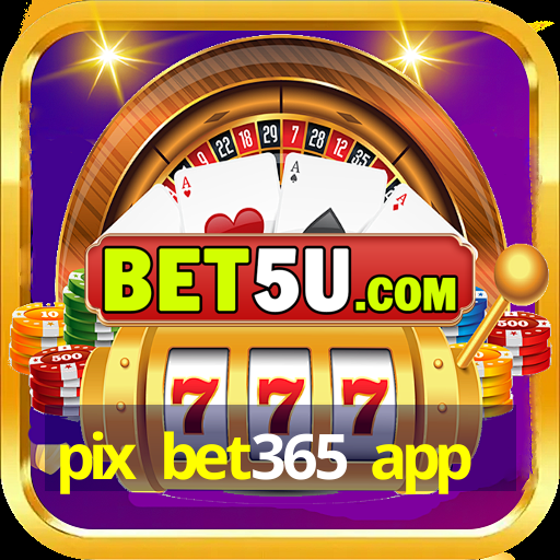 pix bet365 app