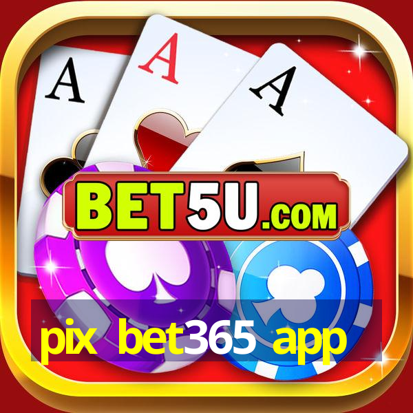 pix bet365 app