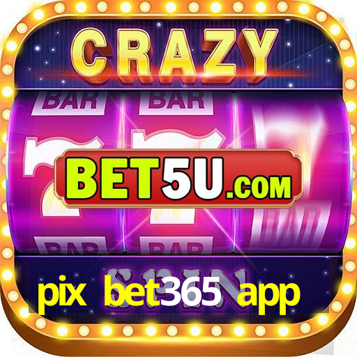 pix bet365 app