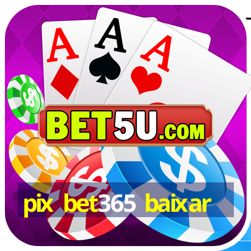 pix bet365 baixar