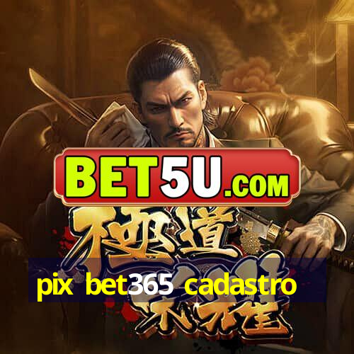 pix bet365 cadastro