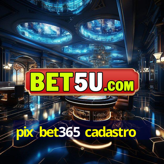 pix bet365 cadastro