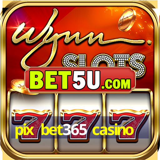 pix bet365 casino