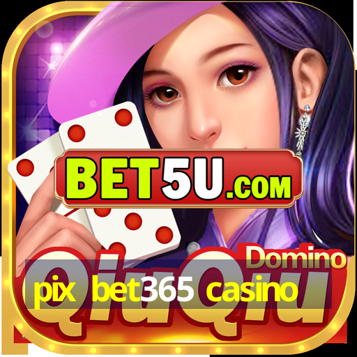 pix bet365 casino