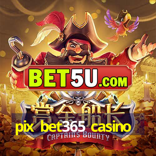 pix bet365 casino