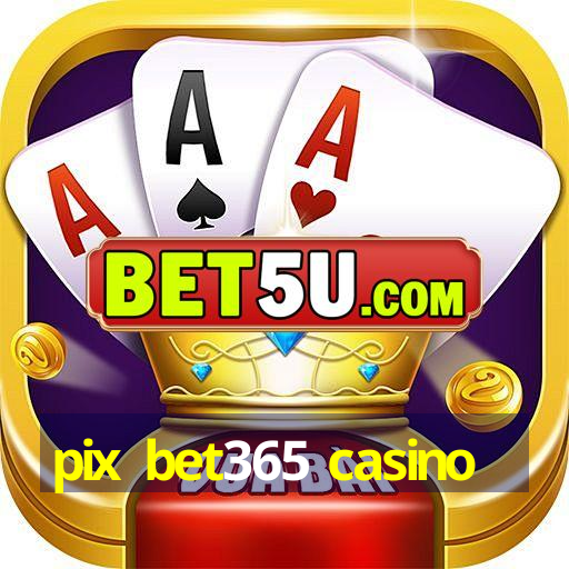 pix bet365 casino