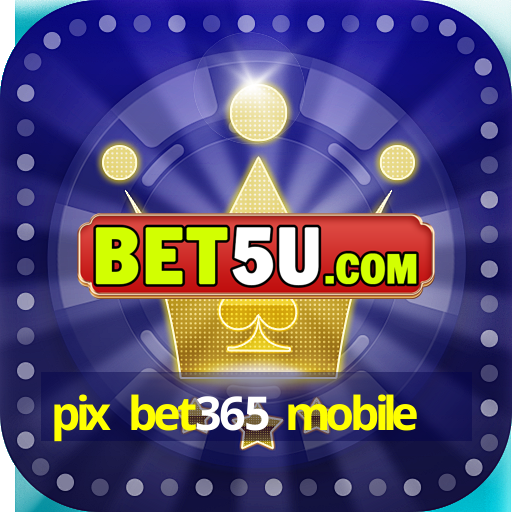 pix bet365 mobile