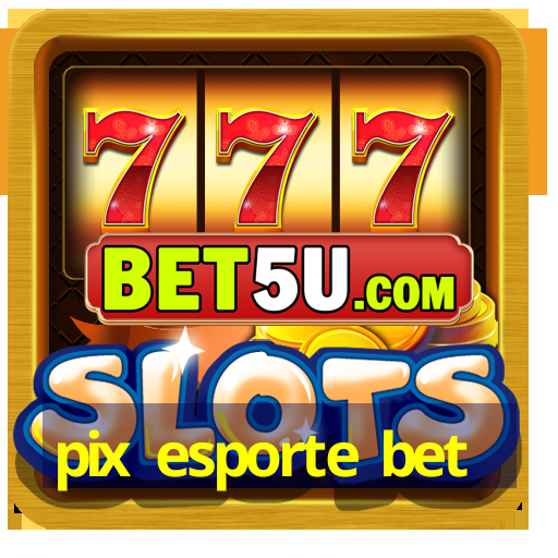 pix esporte bet