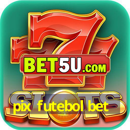 pix futebol bet