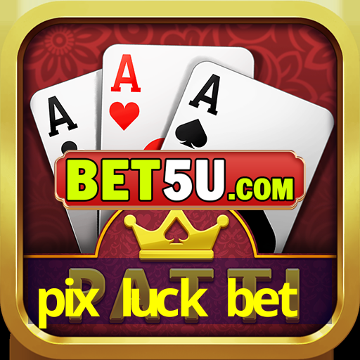 pix luck bet