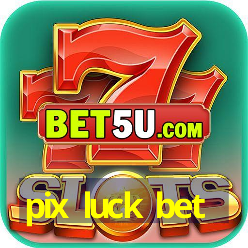 pix luck bet