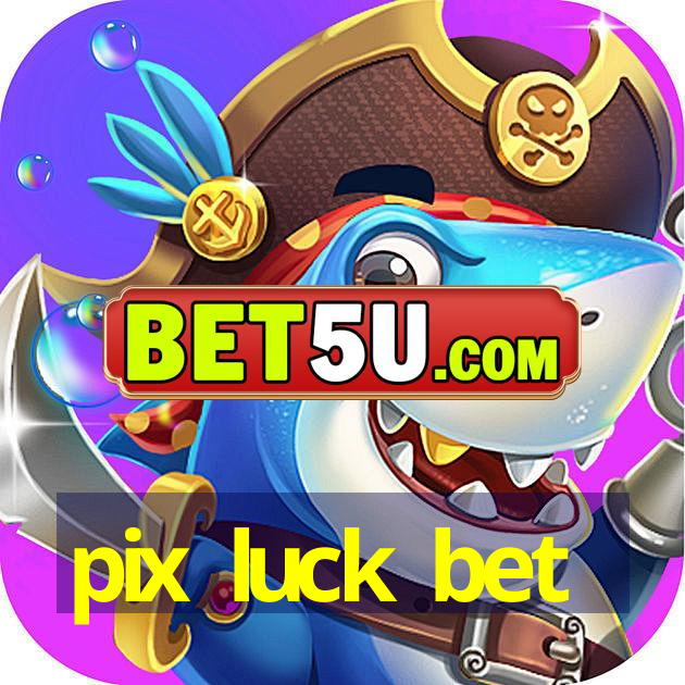 pix luck bet