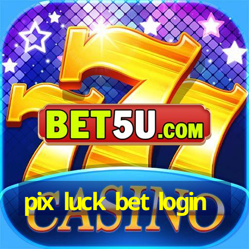 pix luck bet login