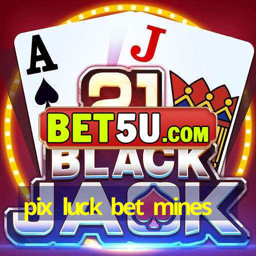 pix luck bet mines