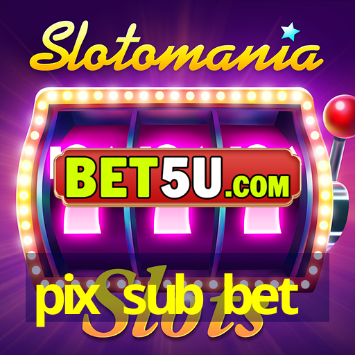 pix sub bet