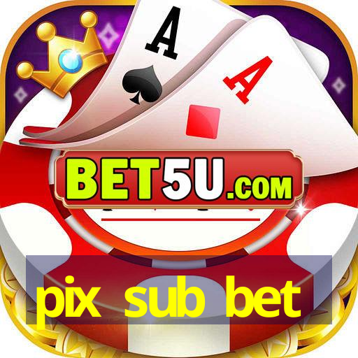 pix sub bet