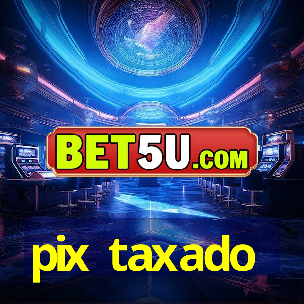 pix taxado