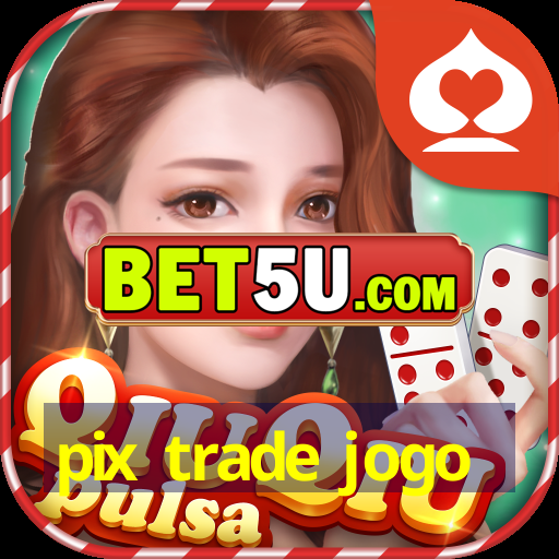 pix trade jogo