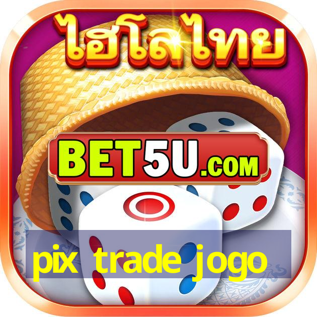 pix trade jogo