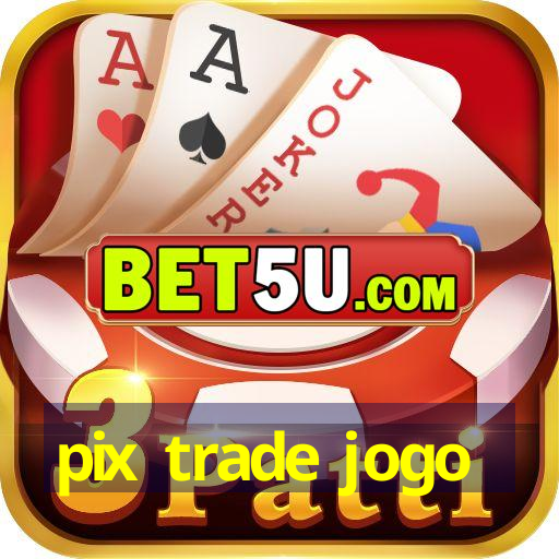 pix trade jogo