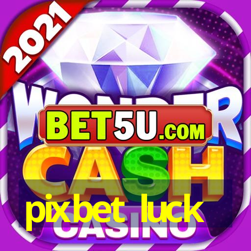 pixbet luck