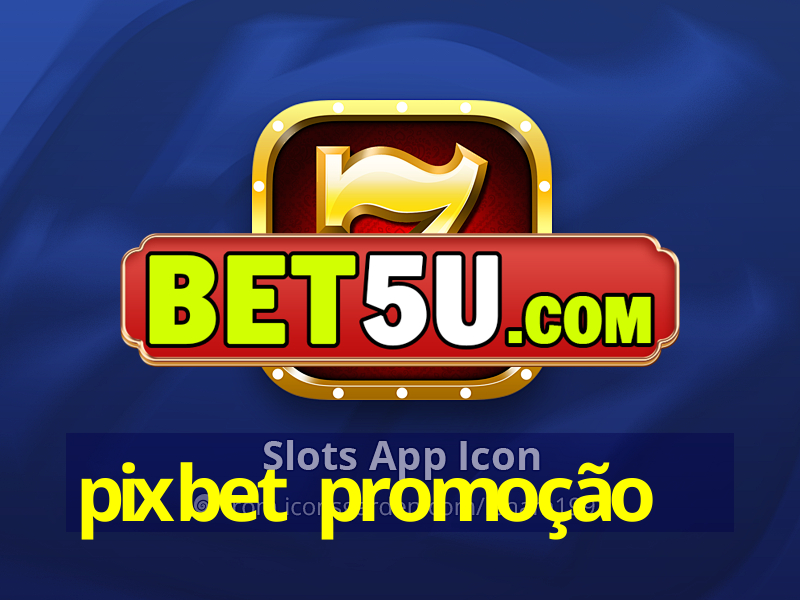 pixbet promoção