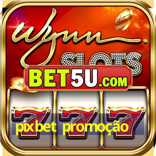 pixbet promoção