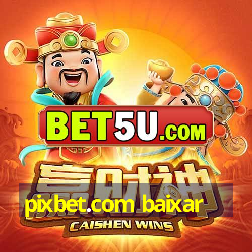 pixbet.com baixar