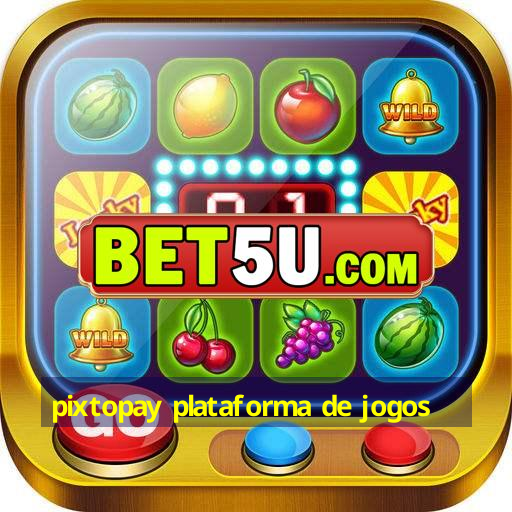 pixtopay plataforma de jogos