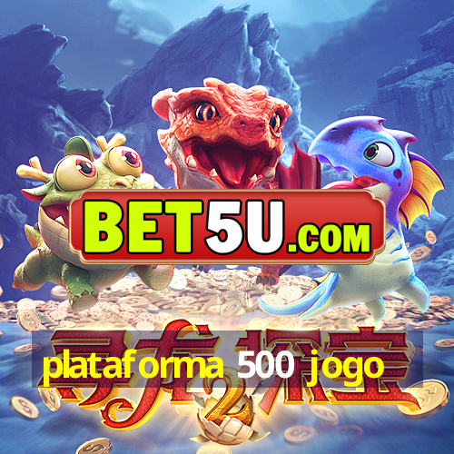 plataforma 500 jogo